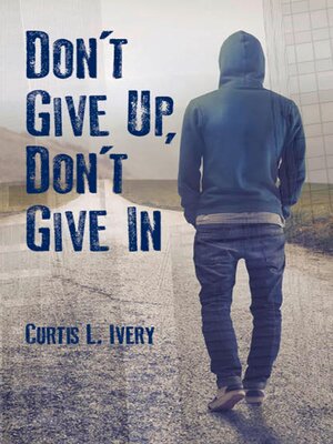 cover image of Don’t Give Up, Don’t Give In